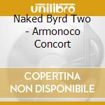 Naked Byrd Two - Armonoco Concort cd