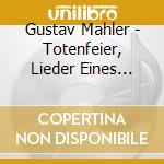 Gustav Mahler - Totenfeier, Lieder Eines Fahrenden Gesellen cd musicale di Gustav Mahler