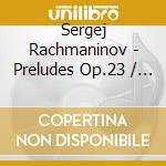 Sergej Rachmaninov - Preludes Op.23 / Klavierwerke cd
