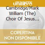 Cambridge/Mark William (The) Choir Of Jesus College - Journey Into Light: Jesus College Cambridge cd
