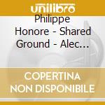 Philippe Honore - Shared Ground - Alec Roth - Vikram Set (2 Cd) cd