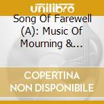 Song Of Farewell (A): Music Of Mourning & Consolation - Gibbons, Walton, White.. cd musicale di Gibbons And Walton And White