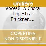 Voces8: A Choral Tapestry - Bruckner, Byrd, Monterverdi