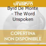 Byrd De Monte - The Word Unspoken cd