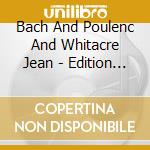 Bach And Poulenc And Whitacre Jean - Edition Anniversaire Signum Classic cd musicale di Bach And Poulenc And Whitacre Jean