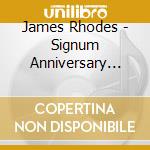 James Rhodes - Signum Anniversary Series: Piano Collection cd musicale di James Rhodes