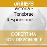 Victoria - Tenebrae Responsories: Tenebrae cd musicale di Victoria