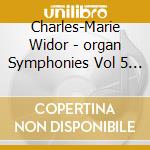 Charles-Marie Widor - organ Symphonies Vol 5 - Joseph Nolan cd