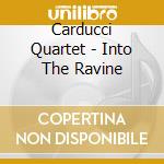 Carducci Quartet - Into The Ravine