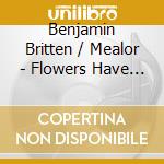 Benjamin Britten / Mealor - Flowers Have Their Angels cd