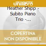 Heather Shipp - Subito Piano Trio - Dreamscape - Songs And Trios By Andrzej cd musicale di Heather Shipp