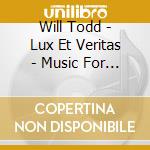 Will Todd - Lux Et Veritas - Music For Peace And Ref cd