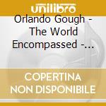 Orlando Gough - The World Encompassed - Fretwork & Simon Callow cd musicale di Orlando Gough