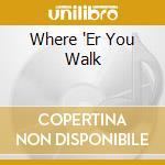 Where 'Er You Walk cd