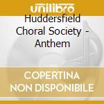 Huddersfield Choral Society - Anthem cd