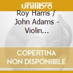 Roy Harris / John Adams - Violin Concertos - Waley Cohen - Bbc So - Andrew Litton cd