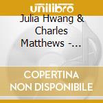 Julia Hwang & Charles Matthews - Subito cd musicale di Julia Hwang & Charles Matthews