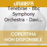 Tenebrae - Bbc Symphony Orchestra - Davi - Symphonic Psalms & Prayers cd