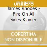 James Rhodes - Fire On All Sides-Klavier cd musicale