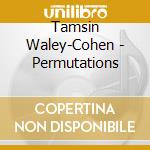 Tamsin Waley-Cohen - Permutations cd