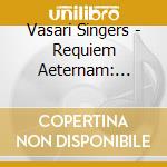 Vasari Singers - Requiem Aeternam: Howells Requiem & Fr cd