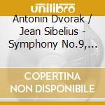 Antonin Dvorak / Jean Sibelius - Symphony No.9, Finlandia cd musicale di Antonin Dvorak