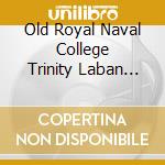 Old Royal Naval College Trinity Laban Chapel Choir - Sacred Choral Works cd