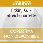 Fitkin, G. - Streichquartette cd musicale di Fitkin, G.