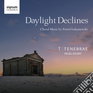 Pawel Lukaszewski - Daylight Declines cd musicale di Lukaszewski / Tenebrae