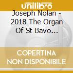 Joseph Nolan - 2018 The Organ Of St Bavo Haarlem cd musicale di Joseph Nolan
