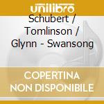 Schubert / Tomlinson / Glynn - Swansong