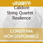Calidore String Quartet - Resilience cd musicale di Calidore String Quartet