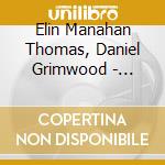 Elin Manahan Thomas, Daniel Grimwood - Swansongs : Songs Of Remembrance cd