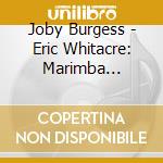 Joby Burgess - Eric Whitacre: Marimba Quartets cd