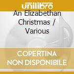 An Elizabethan Christmas / Various cd musicale