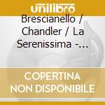 Brescianello / Chandler / La Serenissima - Behind Closed Doors cd musicale