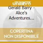 Gerald Barry - Alice's Adventures Under Ground cd