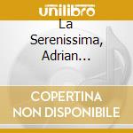 La Serenissima, Adrian Chandler, Claire Booth - Vivaldi'S Women cd musicale