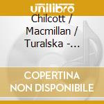 Chilcott / Macmillan / Turalska - Canticles Of Light cd musicale