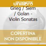 Grieg / Siem / Golan - Violin Sonatas cd musicale