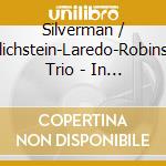 Silverman / Kalichstein-Laredo-Robinson Trio - In Celebration cd musicale