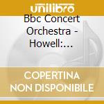 Bbc Concert Orchestra - Howell: Orchestral Works cd