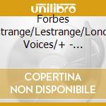 Forbes Lestrange/Lestrange/London Voices/+ - Heaven To Earth - Chorwerke cd musicale