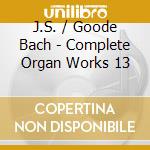 J.S. / Goode Bach - Complete Organ Works 13 cd