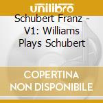 Schubert Franz - V1: Williams Plays Schubert cd