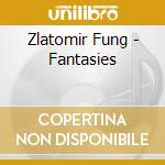 Zlatomir Fung - Fantasies cd