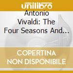 Antonio Vivaldi: The Four Seasons And Other Concertos cd