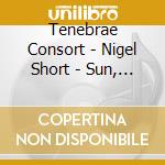 Tenebrae Consort - Nigel Short - Sun, Moon, Sea And Stars cd