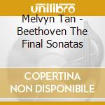 Melvyn Tan - Beethoven The Final Sonatas cd