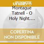 Montague Tatnell - O Holy Night. Christmas Carols From St John's cd